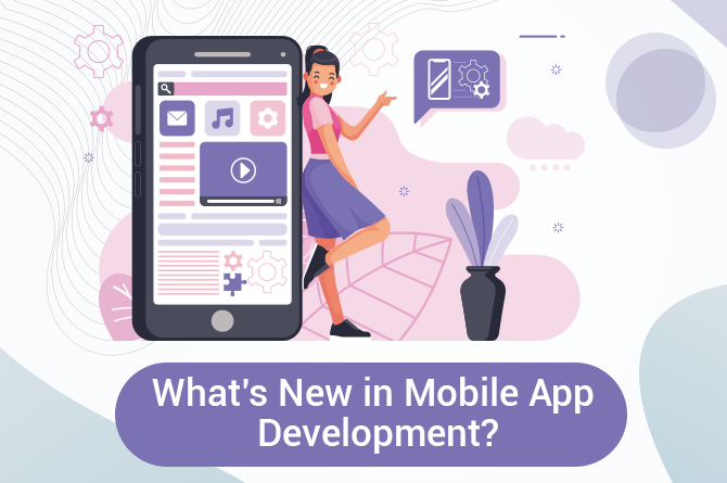 What’s New in Mobile App Development