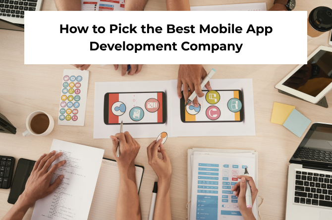 How to Pick the Best Mobile App Development Company