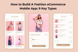 How to Build A Fashion eCommerce Mobile App: 9 Key Types