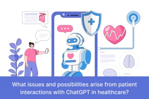 What issues and possibilities arise from patient interactions with ChatGPT in healthcare?