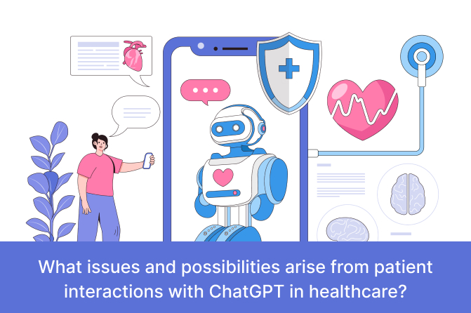 what issues and possibilities arise from patient interactions with chatGPT in healthcare