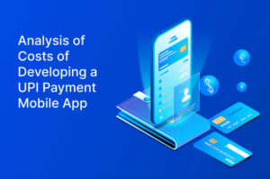 Analysis of Costs of Developing a UPI Payment Mobile App
