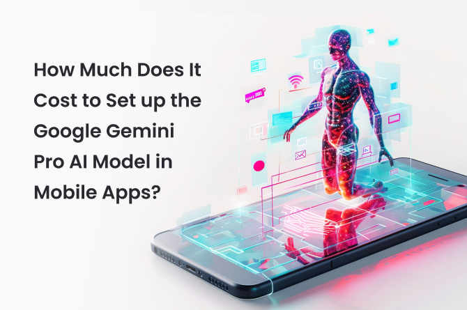 how much does It cost to set up the google gemini pro AI model in mobile apps